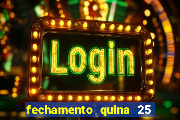 fechamento quina 25 garante quadra com